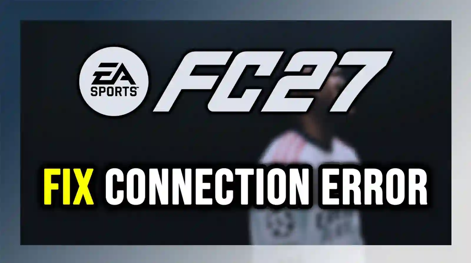 آموزش قطعی حل مشکل وصل نشدن به سرور EA در FC 27 (ویژه PS4،PS5 و PC)